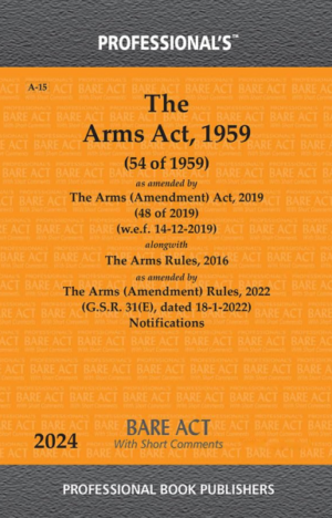 Arms Act, 1959 as amended by Arms (Amendment) Act, 2019 and Arms Rules, 2016 alongwith Notifications -- Arms Bare Act -- Arms Laws [Paperback] Professionals