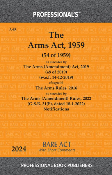 Arms Act, 1959 as amended by Arms (Amendment) Act, 2019 and Arms Rules, 2016 alongwith Notifications -- Arms Bare Act -- Arms Laws [Paperback] Professionals