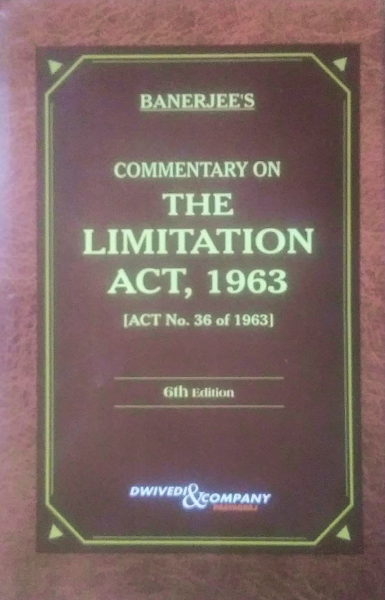 Banerjee's COMMENTARY ON THE LIMITATION ACT, 1963 - LATEST 6TH EDITION 2022 DWIVEDI & COMPANY [Tankobon Hardcover]