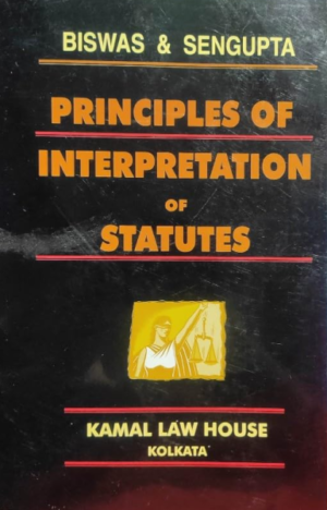 Biswas & Sengupta Principles of Interpretation of Statutes [Paperback] biswas