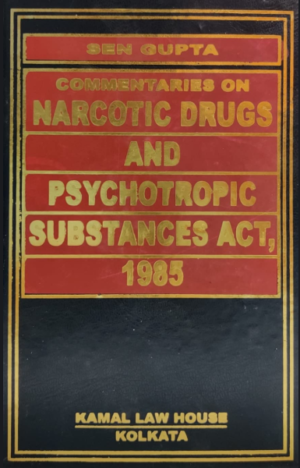 Commentaries on the Narcotic Drugs and Psychotropic Substances (NDPS) Act, 1985 (English, Hard Bound, Kamal Law House) [Hardcover] Sen Gupta