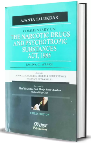 Commentary On Narcotic Drugs And Psychotropic Substances Act, 1985 [Hardcover] Ajanta Talukdar