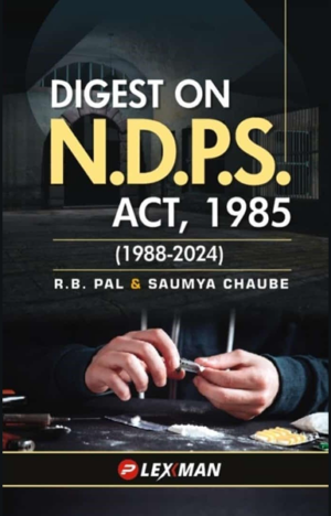 DIGEST ON NDPS ACT, 1985 (1988-2024) (N.D.P.S. Act) [Hardcover] R. B. PAL and SAUMYA CHAUBE
