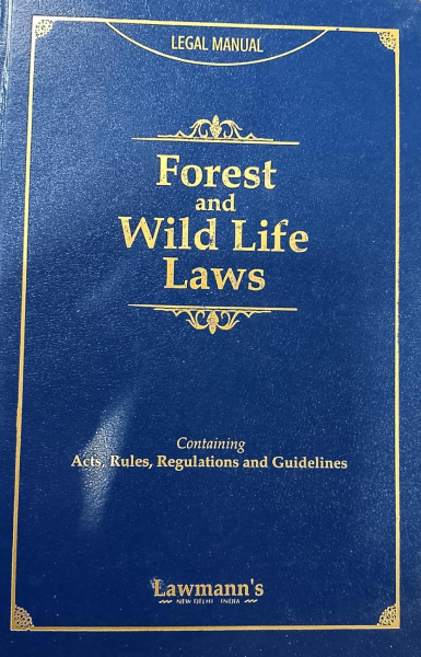 EGAL MANUAL For The Forest & Wilde Life Laws (Containing Acts, Rules, Regulations and Guidelines) [Paperback] Kamal Publishers