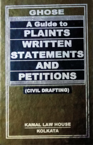 Ghose A Guide to plaints Written Statements and Petitions ( Civil Drafting) [Hardcover] Kamal Kumar