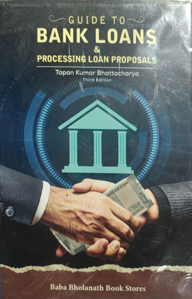 Guide to Bank Loans & Processing Loan Proposals [Hardcover] Tapan Kumar Bhattacharya