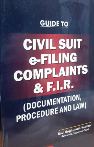 Guide to CIVIL SUIT, e-FILING, COMPLAINTS & F.I.R. (Documentation, Procedure and Law) | Very useful to juniors and seniors of the Bar | Complaints and FIR are explained with reference to BNSS [Paperback] Ravi Raghunath Vachher