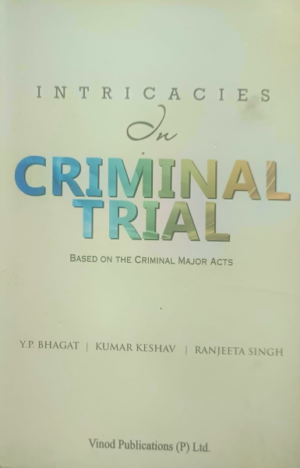 Intricacies in Criminal Trial: Based on the Criminal Major Acts by Y.P. Bhagat, Kumar Keshav, Ranjeeta Singh, Vinod Publications [Paperback] Y.P. Bhagat, Kumar Keshav, Ranjeeta Singh,