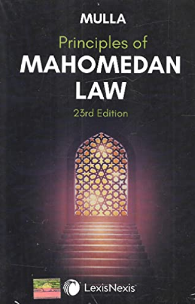 Lexis Nexis?s Principles Of Mahomedan Law by Dinshaw Fardunji Mulla ? 23rd Edition 2021 [Paperback] MULLA [Paperback] MULLA [Paperback] MULLA