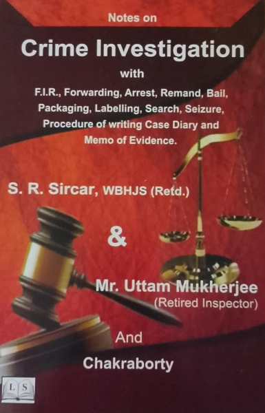 Notes on Crime Investigation with F.I.R., Forwarding, Arrest, Remand,Bail, Packaging, Labelling, Search, Seizure, Procedure of writing Cases Diary and Memo of evidence [Paperback] S. R. Sircar & Mr. Uttam Mukherjee