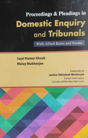 Proceedings & Pleadings in Domestic Enquiry and Tribunals with Allied Rules and Forms [Hardcover] Sajal Kumar Ghosh