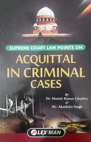 Supreme Court Law Points On Acquittal in Criminal Cases [Paperback] Dr. Manish Kumar Chaubey and Ms. Akanksha Singh