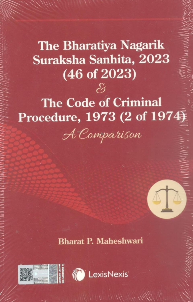 The Bharatiya Nagarik Suraksha Sanhita, 2023 (46 of 2023) & The Code of Criminal Procedure, 1973 (2 of 1974): A Comparison [Paperback] Bharat P. Maheshwari