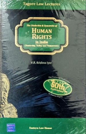 The Dialectics & Dynamics of HUMAN RIGHTS IN INDIA (Yesterday, Today and Tomorrow) - Tagore Law Lectures [Hardcover] V.R.Krishna Iyer