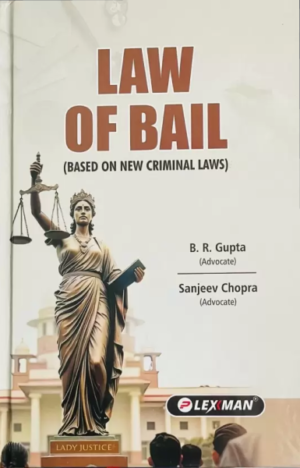 Law of Bail Based on New Criminal Laws by B.R. Gupta and Sanjeev Chopra, Lexman Publication