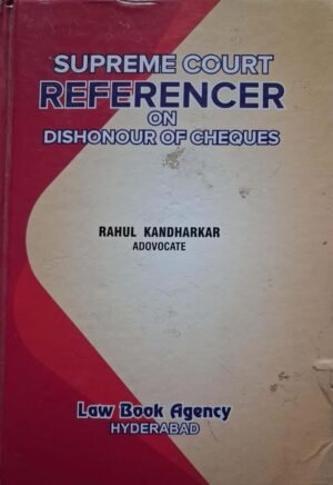 Supreme Court Referencer on Dishonour of Cheques, Law Book by Rahul Kandharkar, Edition 2023