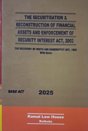 The Securitisation & Reconstruction of Financial Assets and Enforcement of Security Interest Act 2002, Bare Act with Rules, 2025 Edition