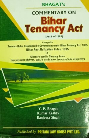 Bhagat's Commentary on Bihar Tenancy Act 1885, with Bihar Rent Refixation Rules 1995 and Tenancy Laws Glossary