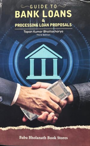 Guide to bank loans & processing loan proposals [hardcover] Tapan Kumar Bhattacharya