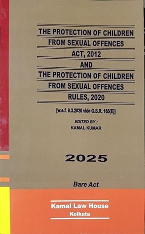 Protection of Children from Sexual Offences Act 2012 and Rules 2020, Bare Act, Kamal Law House, 2025 Edition Protection of Children from Sexual Offences Act 2012 and Rules 2020, Bare Act, Kamal Law House, 2025 Edition